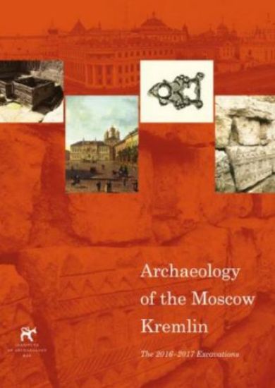 Archaeology of the Moscow Kremlin. The 2016-2017 Excavations 